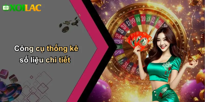 Công cụ thống kê số liệu chi tiết