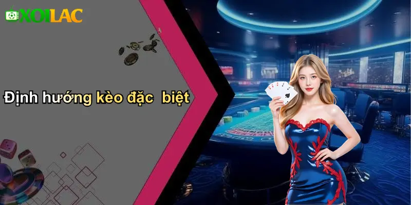 Định hướng kèo đặc biệt