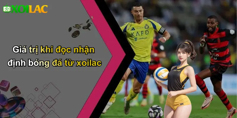 Giá trị khi đọc nhận định bóng đá từ xoilac