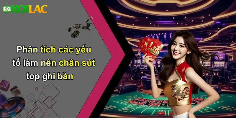 Phân tích các yếu tố làm nên chân sút top ghi bàn