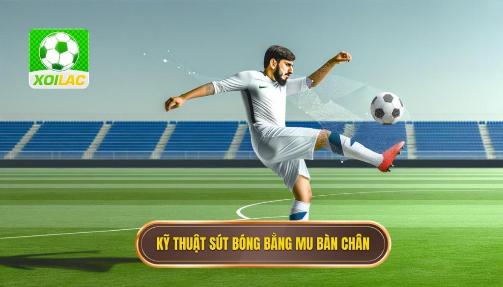 Kỹ thuật sút bóng bằng mu bàn chân