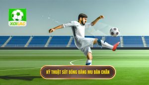 Kỹ thuật sút bóng bằng mu bàn chân