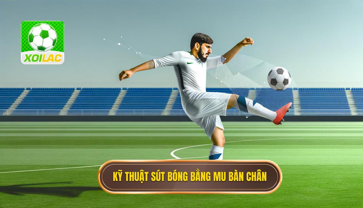Kỹ thuật sút bóng bằng mu bàn chân