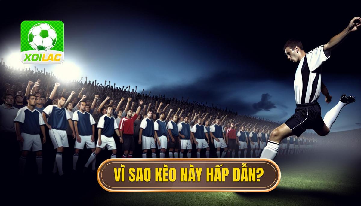 Vì sao kèo cược này hấp dẫn người chơi_
