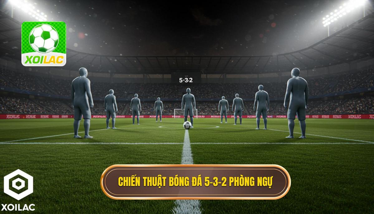 Chiến thuật bóng đá 5-3-2 phòng ngự