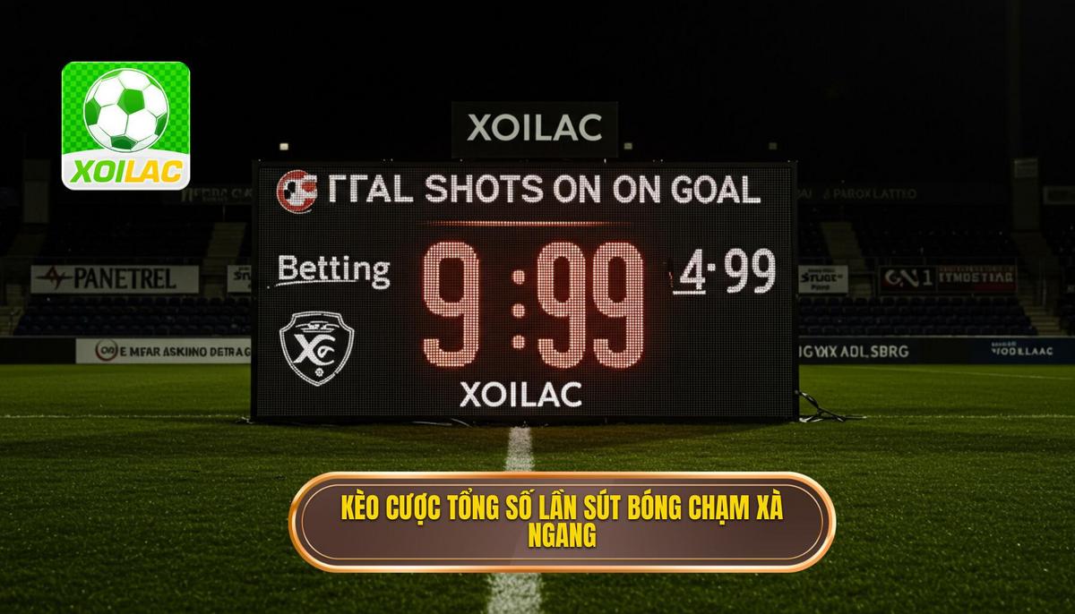 Kèo cược tổng số lần sút bóng chạm xà ngang