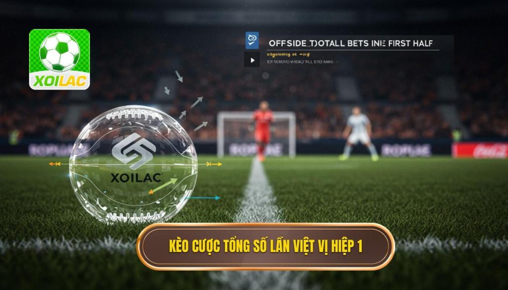 Kèo cược tổng số lần việt vị hiệp 1