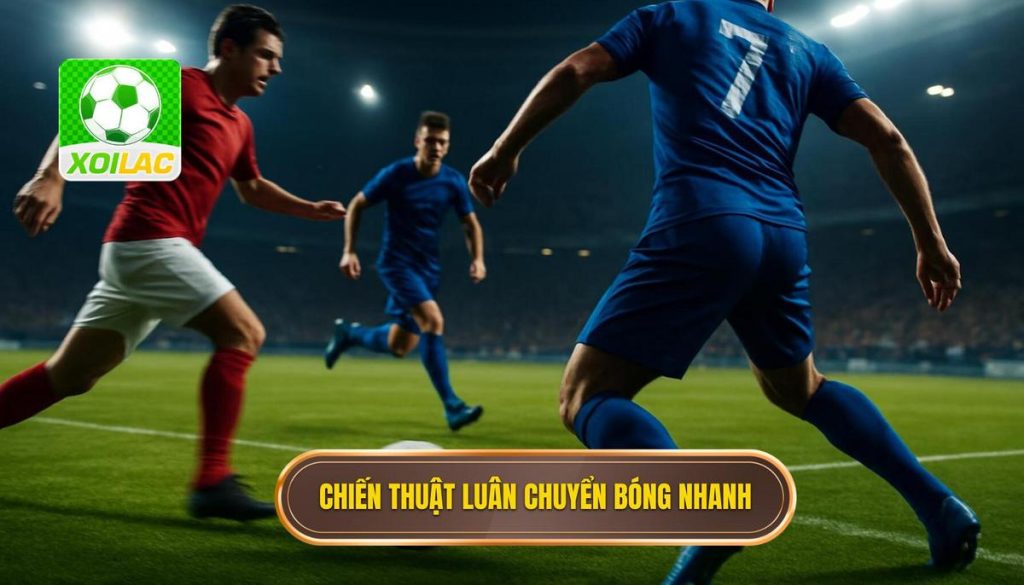 Chiến thuật luân chuyển bóng nhanh