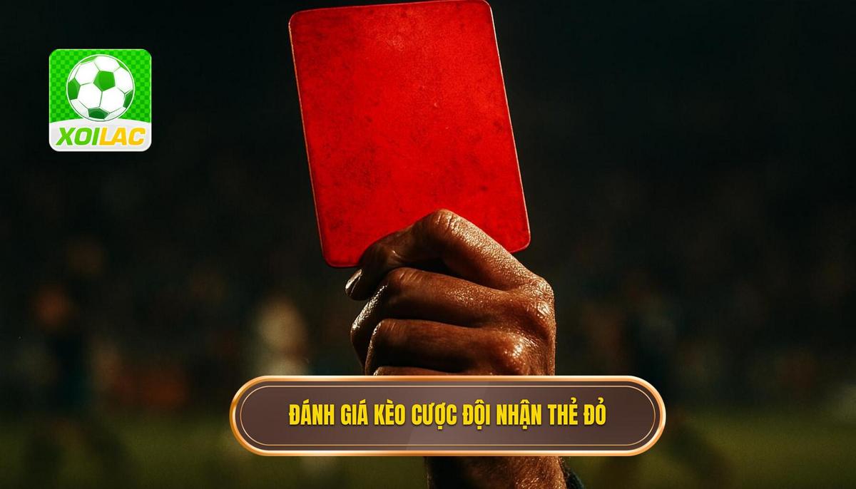 Đánh Giá Bản Chất Kèo Cược Đội Nhận Thẻ Đỏ Đầu Tiên
