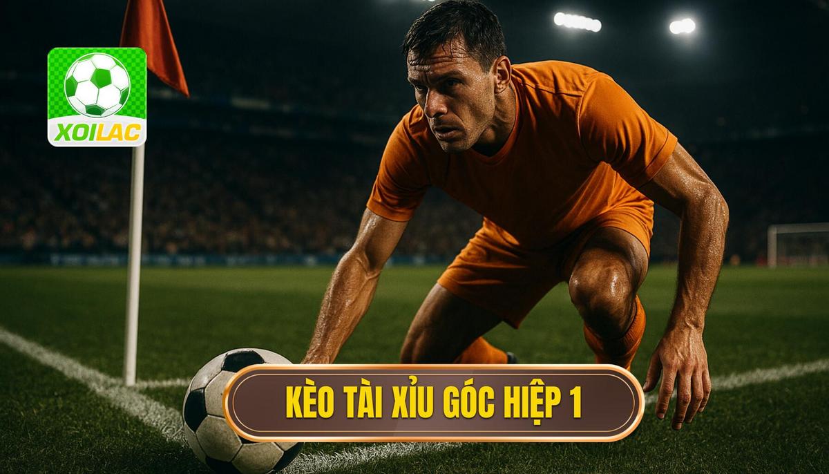 Kèo tài xỉu góc hiệp 1