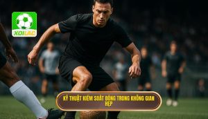 Kỹ thuật kiểm soát bóng trong không gian hẹp