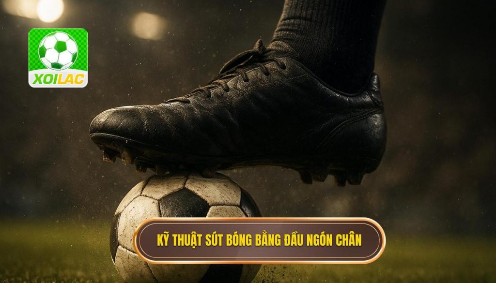 Kỹ thuật sút bóng bằng đầu ngón chân