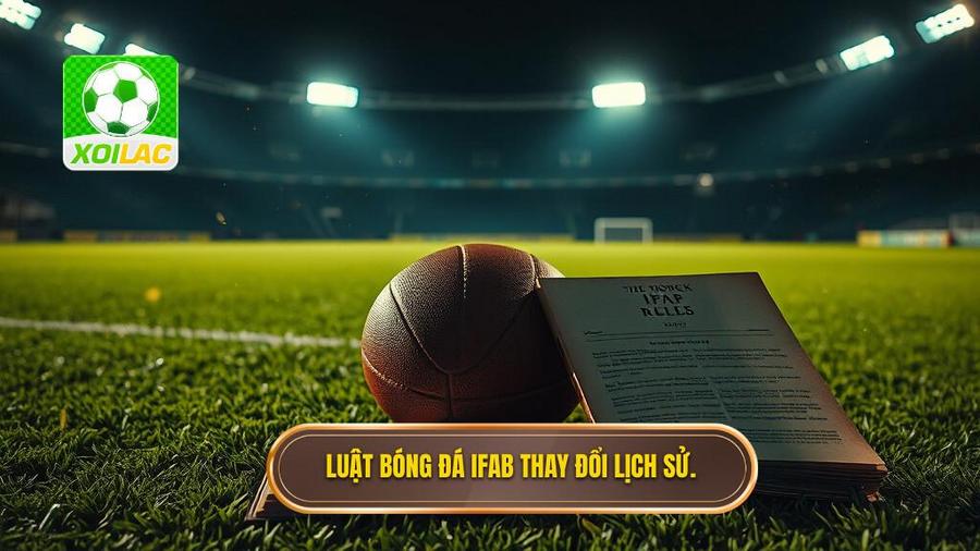 1. Luật bóng đá IFAB thay đổi lịch sử.