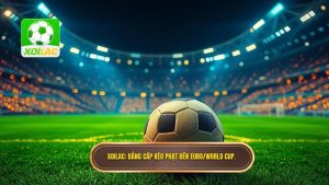 Xoilac_ Đẳng cấp kèo phạt đền Euro_World Cup.