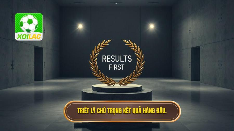 1. Triết lý chú trọng kết quả hàng đầu.