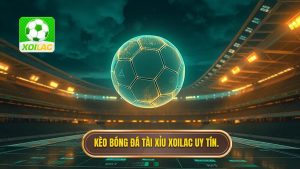 Kèo bóng đá tài xỉu XOILAC uy tín.