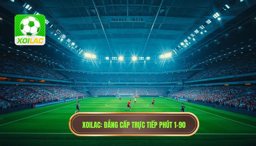 XOILAC Đẳng cấp trực tiếp phút 1–90
