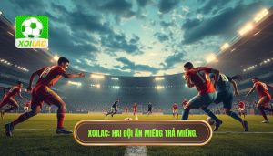 XOILAC Hai đội ăn miếng trả miếng.