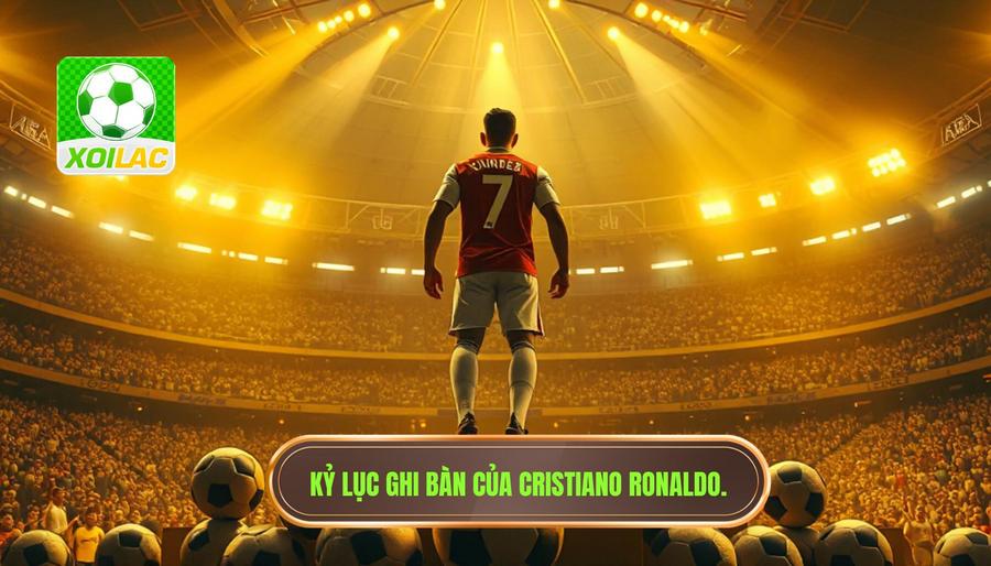 Kỷ lục ghi bàn: Lãnh địa của Cristiano Ronaldo